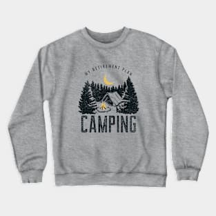 Camping retirement plan for good Crewneck Sweatshirt